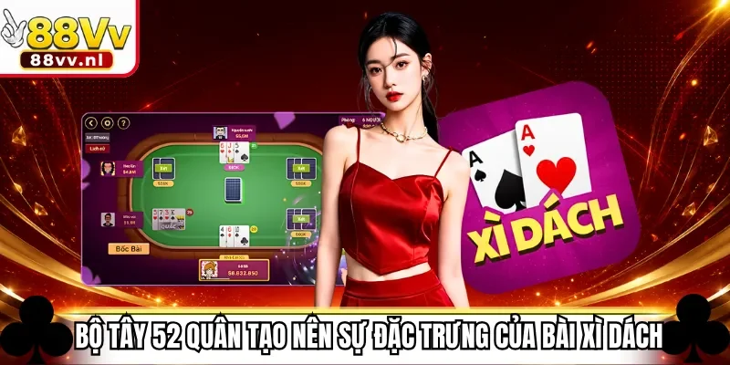Bộ tây 52 quân tạo nên sự đặc trưng của bài xì dách