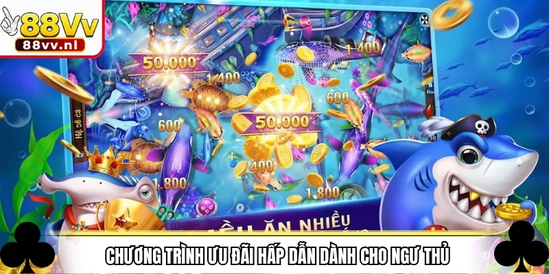 Chương trình ưu đãi hấp dẫn dành cho ngư thủ