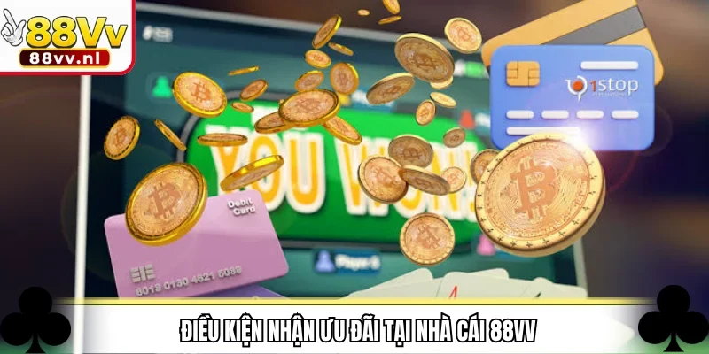 Điều kiện nhận ưu đãi tại nhà cái 88VV