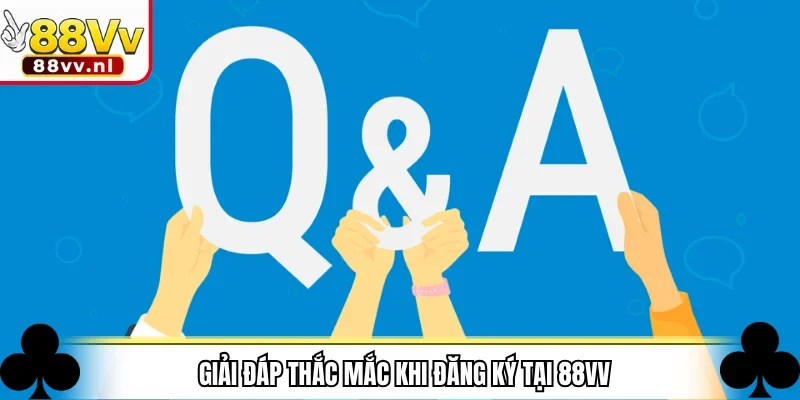 Giải đáp thắc mắc khi đăng ký tại 88VV