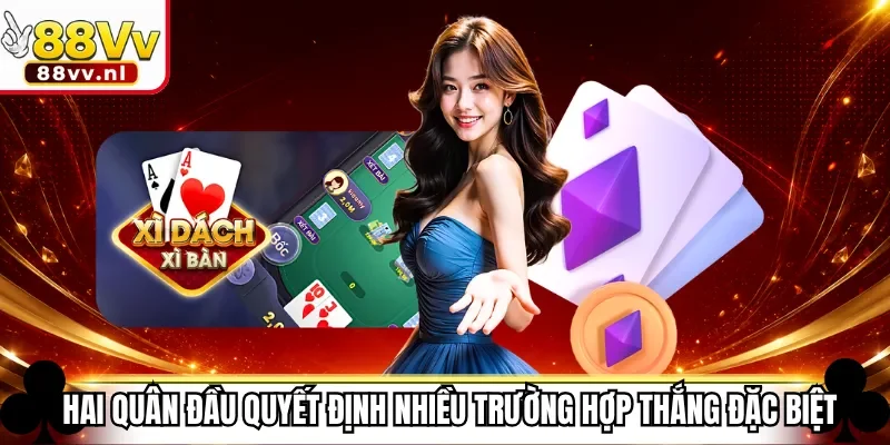 Hai quân đầu quyết định nhiều trường hợp thắng đặc biệt