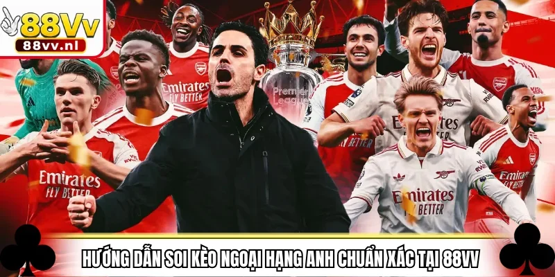 Hướng dẫn soi kèo Ngoại hạng Anh chuẩn xác tại 88VV