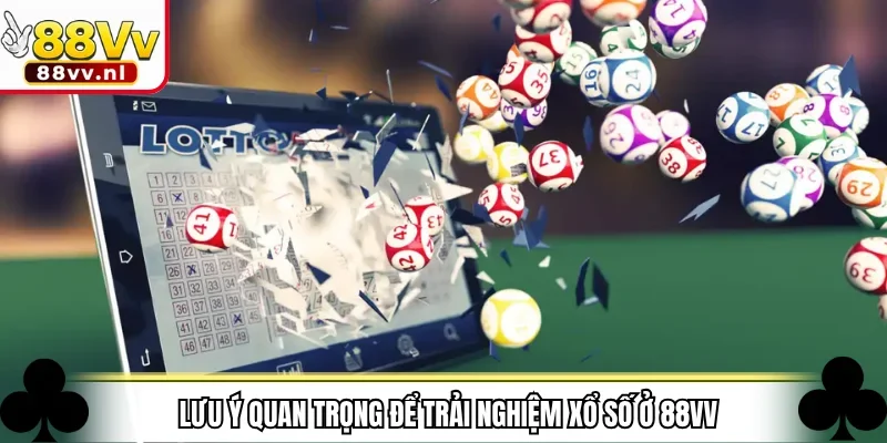 Lưu ý quan trọng để trải nghiệm xổ số ở 88VV