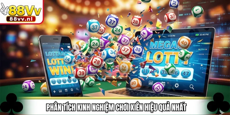 Phân tích kinh nghiệm chơi xiên hiệu quả nhất