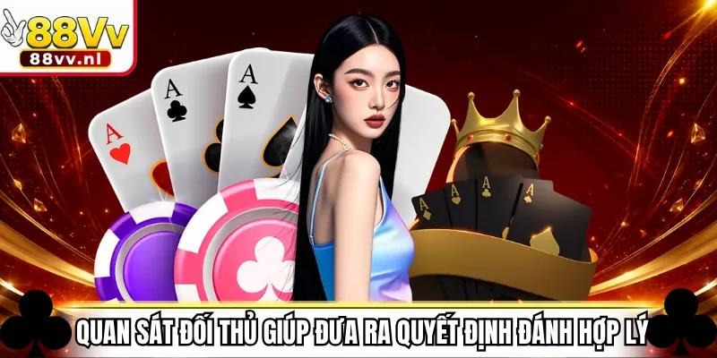Quan sát đối thủ giúp đưa ra quyết định đánh hợp lý