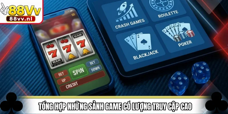 Tổng hợp những sảnh game có lượng truy cập cao