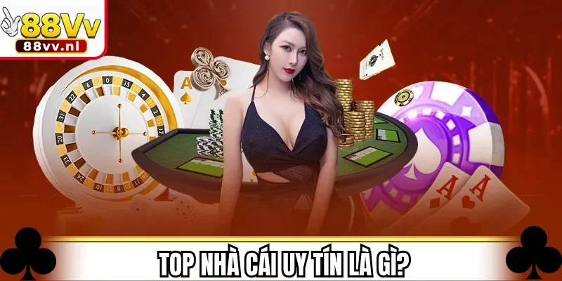 Top nhà cái uy tín là gì?
