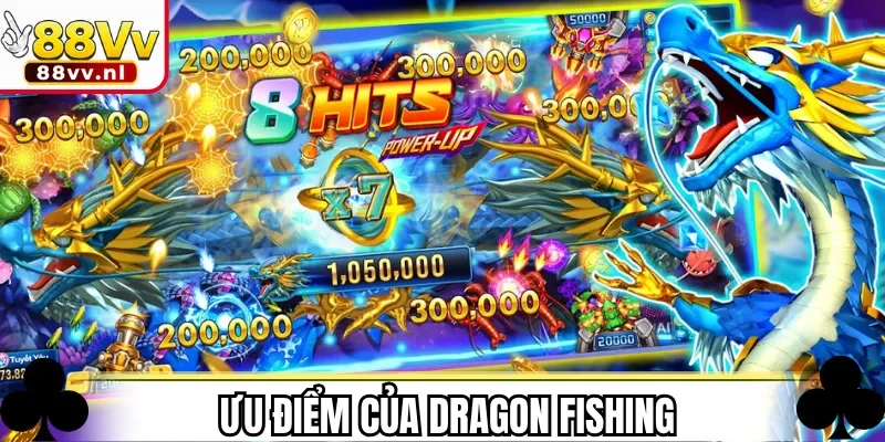 Ưu điểm của Dragon Fishing